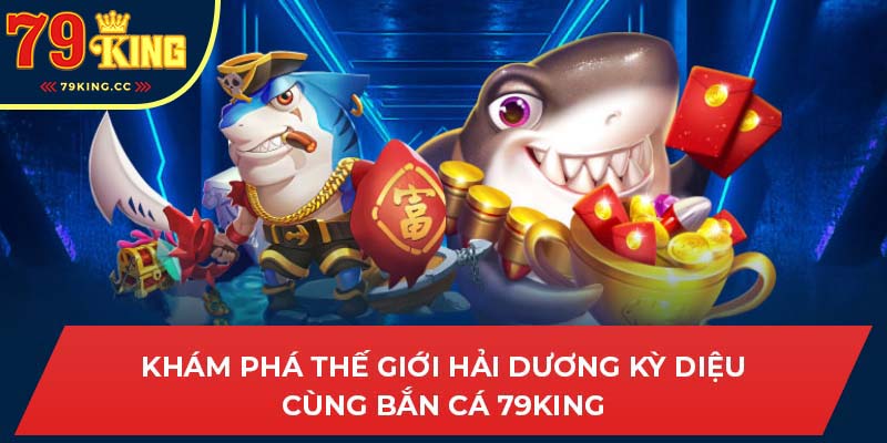 Giới thiệu về bắn cá tại 79king