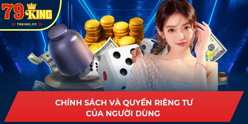 Chính sách bảo mật và quyền riêng tư của người dùng tại 79King 