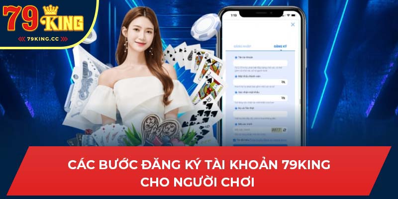 Thực hiện các bước hướng dẫn đăng ký 79king đơn giản cho bạn mới