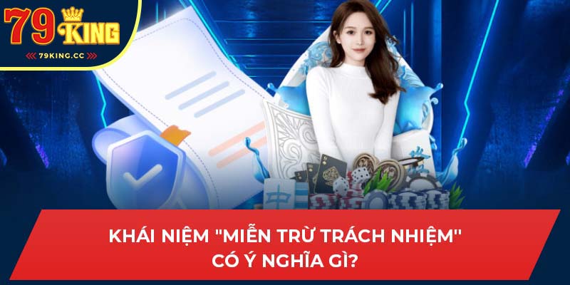 khái niệm miễn trừ trách nhiệm 79king