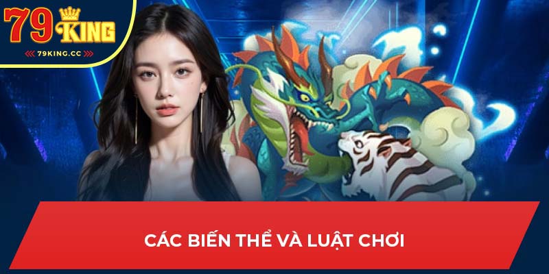 Các biến thể và luật chơi của game Rồng Hổ 79king