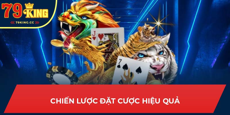 Chiến lược giúp bạn đặt cược hiệu quả hơn trong trò chơi Rồng Hổ