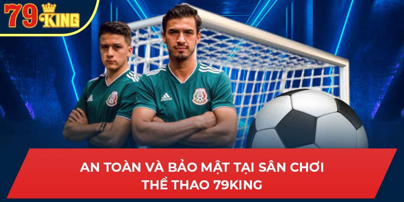 An toàn và bảo mật tại sân chơi Thể thao 79king