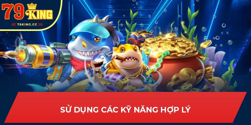 Sử dụng các kỹ năng hợp lý