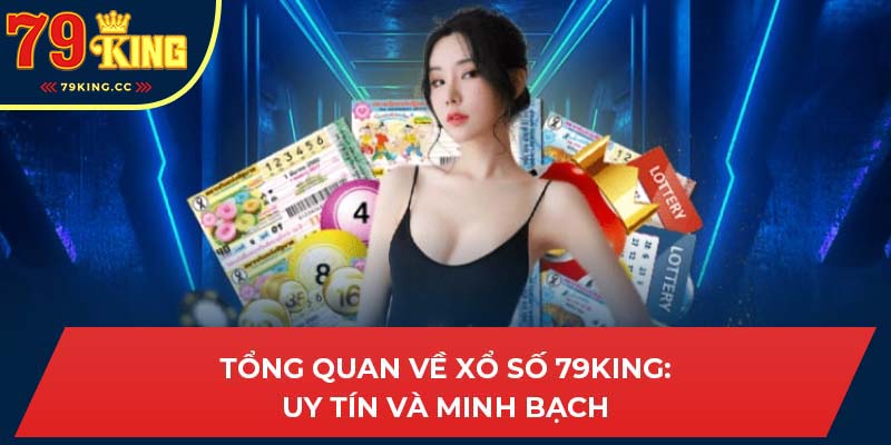 Tổng quan về Xổ số 79king: Uy tín và minh bạch