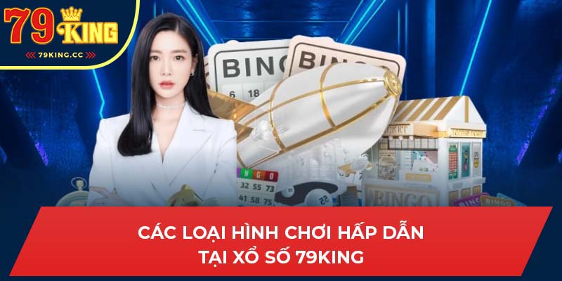 Các loại hình chơi hấp dẫn tại Xổ số 79king